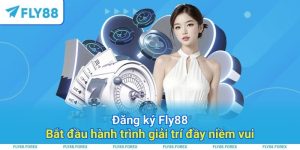 Đăng ký Fly88 – Bắt đầu hành trình giải trí đầy niềm vui