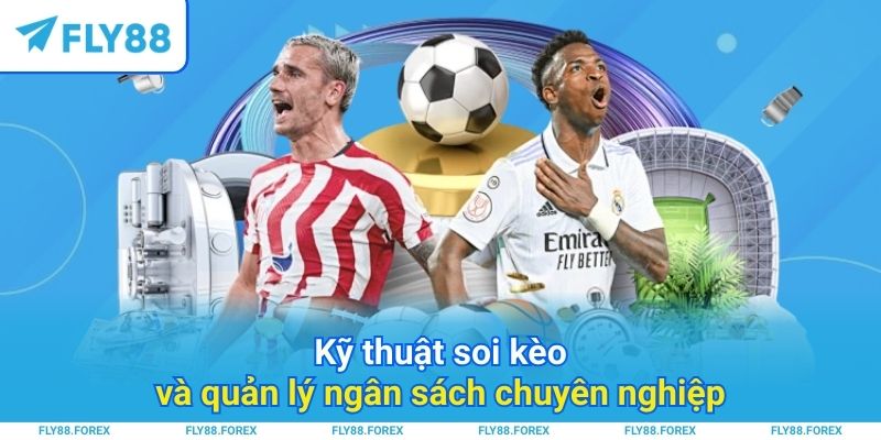 Kỹ thuật soi kèo và quản lý ngân sách chuyên nghiệp