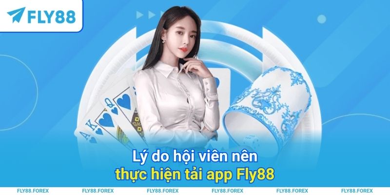 Lý do hội viên nên thực hiện tải app Fly88