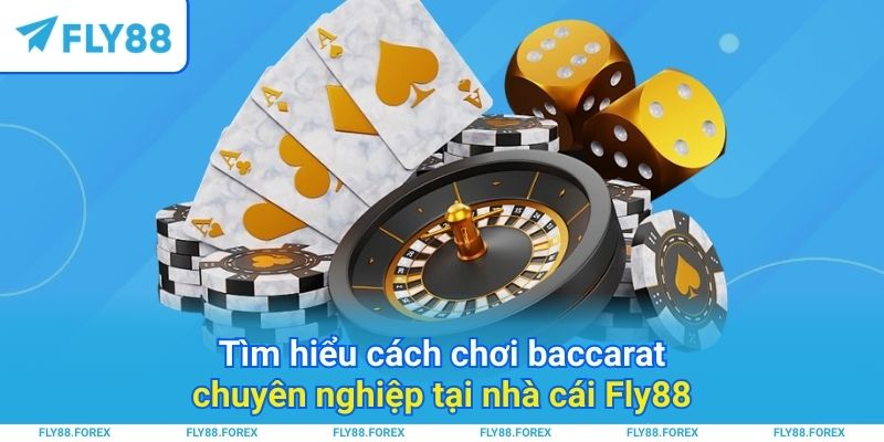 Tìm hiểu cách chơi baccarat chuyên nghiệp tại nhà cái Fly88